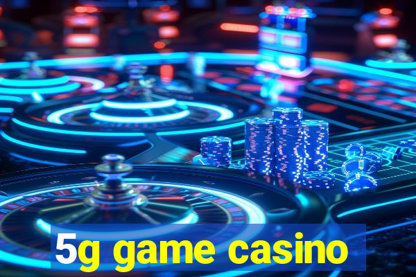 5g game casino